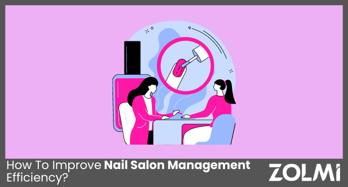 How To Improve Nail Salon Management Efficiency?
