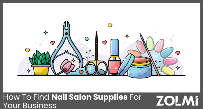 How To Find Nail Salon Supplies For Your Business in 2024 | zolmi.com